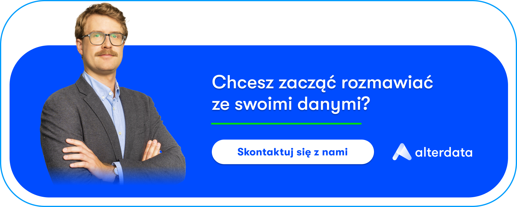 Baner Alterdata z mężczyzną w garniturze i wezwaniem do działania w języku polskim: Chcesz zacząć rozmawiać ze swoimi danymi? Przycisk Skontaktuj się z nami. Promocja analityki konwersacyjnej.